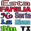 Esta FAMILIA No Sería La Misma Sin TI