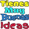 Tienes Muy Buenas Ideas