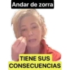 Andar de zorra
TIENE SUS
CONSECUENCIAS