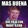 MAS BUENA
QUE PAJA CON
MANO AJENA
memegenerator.es