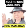 AQUÍ NO NOS
ANDAMOS...|
CON MAMADAS