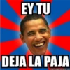 EY TU
DEJA LA PAJA
memegenerator.es
