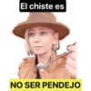 El chiste es
NO SER PENDEJO