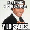 HOY TE HAS
HECHO UNA PAJA
Y LO SABES
memegenerator.es