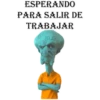 ESPERAND0
PARA SALIR DE
TRABAJAR
RLG.
