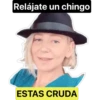 Relájate un chingo
ESTAS CRUDA
