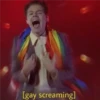 [gay screaming]