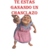 TE ESTAS
GANANDO UN
CHANCLAZO