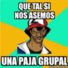 QUE TAL SI
NOS ASEMOS
UNA PAJA GRUPAL
REGALORES