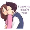 I want to
TOUCH
YOU