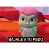 BÁJALE A TU PEDO