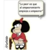 Mafalda
"Lo peor es que
el empeoramiento
empieza a empeorar"