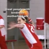 treat people with
kindness
motherfuckers