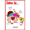love is...
I love
you!
kin
...blind!
I love
you!
DANGER