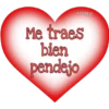 vony
Me traes
bien
pendejo