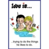 love is...
20
...trying to do the things
he likes to do.