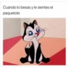Cuando lo besas y le sientes el
paquetote
al