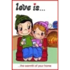 love is...
my
...the warmth of your home