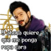 Y ahora quiere
que me ponga
ropa cara