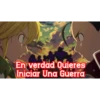 En verdad Quieres
Iniciar Una Guerra