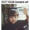 PUT YOUR HANDS UP