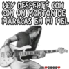 HOY DESPERTÉ CON
CON UN MONTON DE
MARACAS EN MI PIEL
Javi Do@♥
Dove
1344.
TRO
