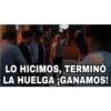 LO HICIMOS, TERMINÓ
LA HUELGA GANAMOS!