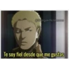 @Shingeki No Memes www. Te soy fiel desde que me gustas
