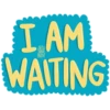 I AM
WAITING
ARTY
INTY
BRIN