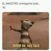 EL MAESTRO: entregame todo...
Yo:
Shhhh no soy fácil