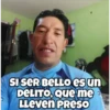 SI SER BELLO es un
DELITO, Que me
LLeven PReso