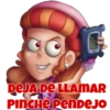 DEJA DE LLAMAR
PINCHÉ pendejo