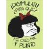 ¡DISIMULAR!
PARA QUE
ME CAES MAL
Y PLINTO