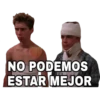 NO PODEMOS
ESTAR MEJOR