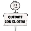 QUEDATE
CON EL OTRO