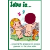 love is...
11/
...knowing the grass is not always
greener on the other side.
