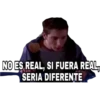 NO ES REAL, SI FUERA REAL,
SERIA DIFERENTE