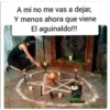 A mi no me vas a dejar,
Y menos ahora que viene
El aguinaldo!!!
To Privelado