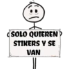 SOLO QUIEREN
STIKERS Y SE
VAN