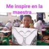 Me inspire en la
maestra...