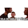 DEJA DE HABLAR Y PÉGALE