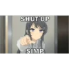 SHUT UP
SIMP