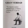 GRAN VERDAD
"No importa cuantos
favores hagas, al final te
juzgarán por el
que no
hiciste"
ESTA ES TU FRASE