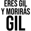 ERES GIL
Y MORIRÁS
GIL
