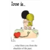 love is....
kiw
10/22
...what frees you from the
shackles of the past.