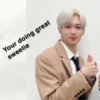 Your doing great
sweetie