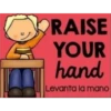 RAISE
YOUR
hand
Levanta la mano