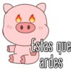 Estas que
ardes