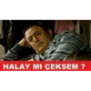 HALAY MI ÇEKSEM?