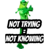 NOT TRYING
B
NOT KNOWING